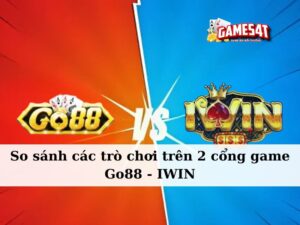 so sánh các trò chơi trên cổng game Go88 và iWin