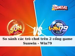 so sánh các trò chơi trên cổng game Sunwin và Win79
